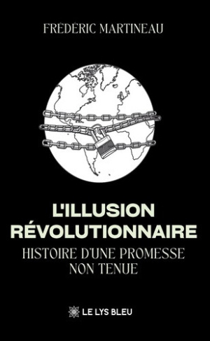 martineau-frederic-l-illusion-revolutionnaire-histoire-d-une-promesse-non-tenue_0