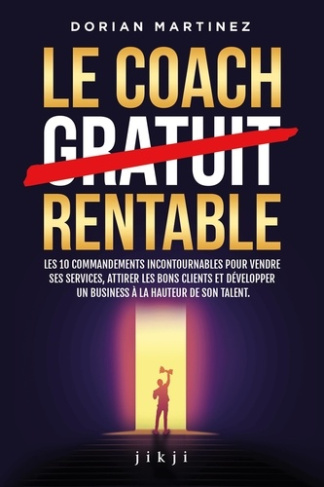 martinez-dorian-le-coach-rentable-les-10-commandements-incontournables-pour-vendre-ses-services-attirer-les-bons-c_0