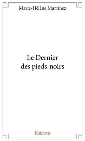 martinez-marie-helene-le-dernier-des-pieds-noirs_0