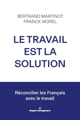 martinot-bertrand-morel-franck-le-travail-est-la-solution-reconcilier-les-francais-avec-le-travail_0