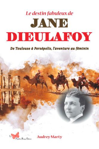 marty-audrey-le-destin-fabuleux-de-jane-dieulafoy-de-toulouse-a-persepolis-l-aventure-au-feminin_0