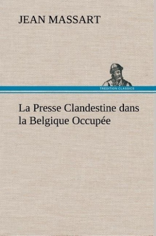 massart-jean-la-presse-clandestine-dans-la-belgique-occupee-la-presse-clandestine-dans-la-belgique-occupee_0