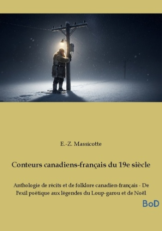 Conteurs canadiens francais du 19e siecl. Anthologie de recits et de fol