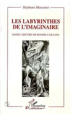 massonet-stephane-les-labyrinthes-de-l-imaginaire-dans-l-oeuvre-de-roger-caillois_0
