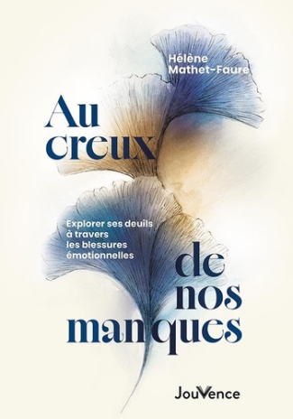mathet-faure-helene-au-creux-de-nos-manques-explorer-ses-deuils-a-travers-les-blessures-emotionnelles_0