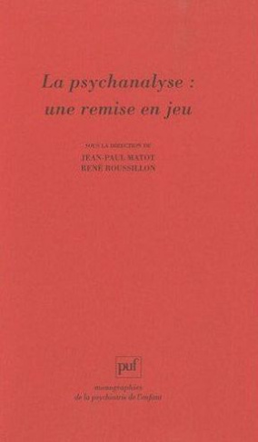 matot-jean-paul-3b-roussillon-rene-la-psychanalyse-une-remise-en-jeu-les-conceptions-de-rene-roussillon-a-l-epreuve-de-la-clinique_0