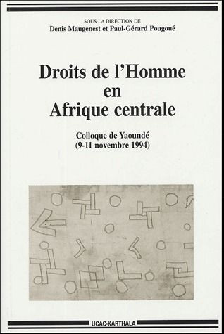 maugenest-denis-pougoue-paul-gerard-droits-de-l-homme-en-afrique-centrale-colloque-regional-de-yaounde-9-11-novembre-1994_0