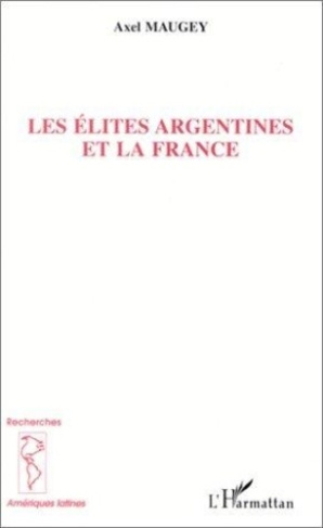maugey-axel-les-elites-argentines-et-la-france_0
