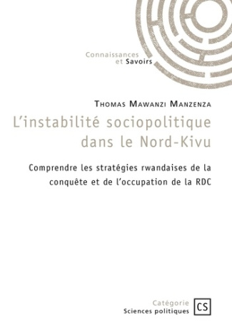 mawanzi-manzenza-thomas-l-instabilite-sociopolitique-dans-le-nord-kivu-comprendre-les-strategies-rwandaises-de-la-conquete_0