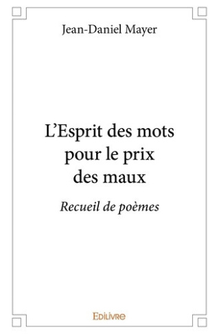 mayer-jean-daniel-l-esprit-des-mots-pour-le-prix-des-maux-recueil-de-poemes_0