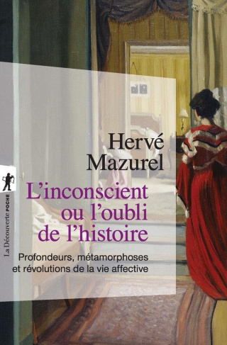 mazurel-herve-l-inconscient-ou-l-oubli-de-l-histoire-profondeurs-metamorphoses-et-revolutions-de-la-vie-affecti_0