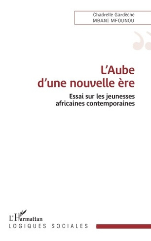 mbani-mfounou-chadrelle-gardeche-l-aube-d-une-nouvelle-ere-essai-sur-les-jeunesses-africaines-contemporaines_0