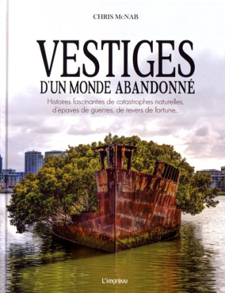 mcnab-chris-3b-seguin-laurence-vestiges-d-un-monde-abandonne-histoires-fascinantes-de-catastrophes-naturelles-d-epaves-de-guerres_0