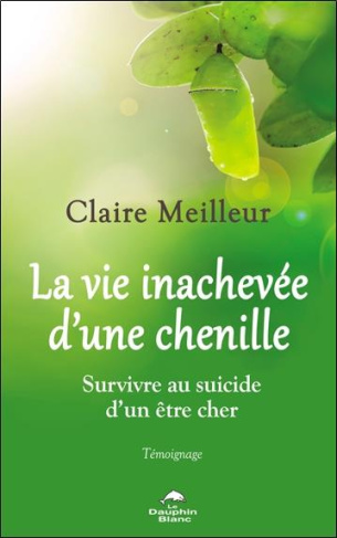 meilleur-claire-la-vie-inachevee-d-une-chenille-survivre-au-suicide-d-un-etre-cher-temoignage_0