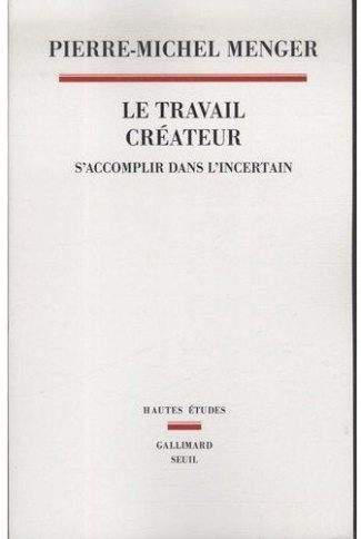 menger-pierre-michel-le-travail-createur-s-accomplir-dans-l-incertain_0