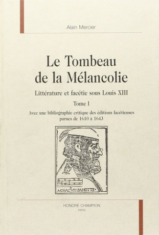 mercier-alain-le-tombeau-de-la-melancolie-litterature-et-facetie-sous-louis-xiii-ti-et-tii-avec-une-bi_0