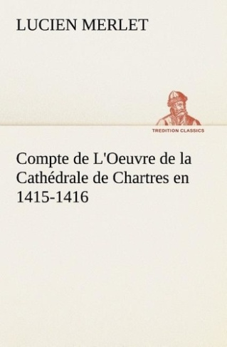 merlet-l-compte-de-l-oeuvre-de-la-cathedrale-de-chartres-en-1415-1416_0