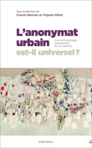 mermier-franck-milliot-virginie-l-anonymat-urbain-est-il-universel-une-anthropologie-comparative-de-la-citadinite_0