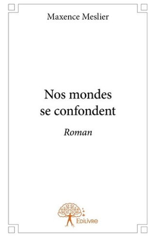 meslier-maxence-nos-mondes-se-confondent-roman_0