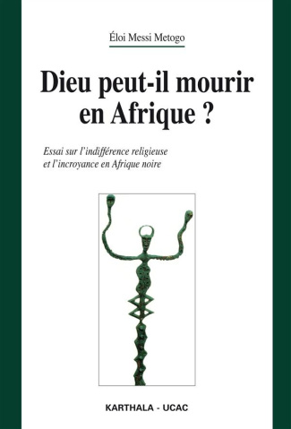 messi-metogo-eloi-dieu-peut-il-mourir-en-afrique-essai-sur-l-indifference-religieuse-et-l-incroyance-en-afrique-noir_0