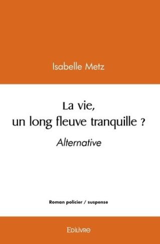 metz-isabelle-la-vie-un-long-fleuve-tranquille-alternative-alternative_0