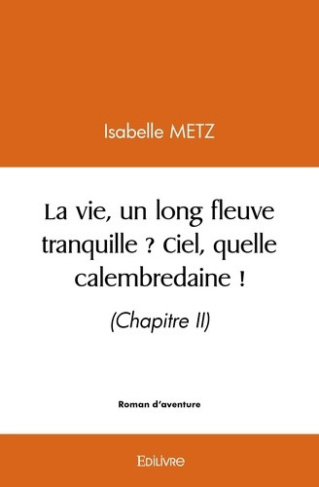 metz-isabelle-la-vie-un-long-fleuve-tranquille-ciel-quelle-calembredaine-chapitre-ii_0