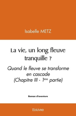 metz-isabelle-la-vie-un-long-fleuve-tranquille-quand-le-fleuve-se-transforme-en-cascade_0