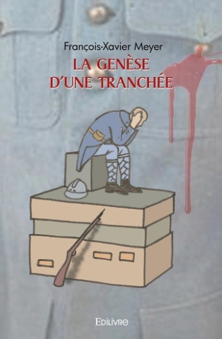 meyer-francois-xavier-la-genese-d-une-tranchee_0