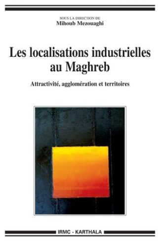 mezouaghi-mihoub-les-localisations-industrielles-au-maghreb-attractivite-agglomeration-et-territoires_0