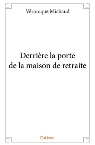 michaud-veronique-derriere-la-porte-de-la-maison-de-retraite_0