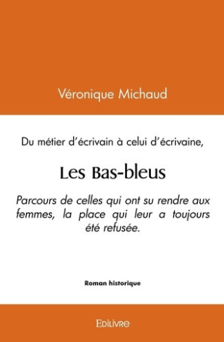 michaud-veronique-les-bas-bleus-parcours-de-celles-qui-ont-su-rendre-aux-femmes-la-place-qui-leur-a-toujours-ete-ref_0