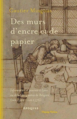 mingous-gautier-le-roux-nicolas-des-murs-d-encre-et-de-papier-information-et-pouvoir-a-lyo_0