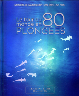 mioulane-patrick-3b-sahuquet-raymond-3b-kobeh-pascal-le-tour-du-monde-en-80-plongees_0