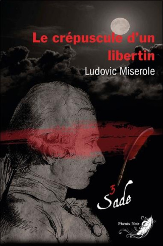 miserole-ludovic-les-crimes-du-marquis-de-sade-tome-3-le-crepuscule-d-un-libertin_0