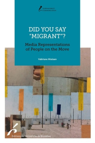 mistriaen-did-you-say-migrants-media-representations-of-people-in-the-move_0