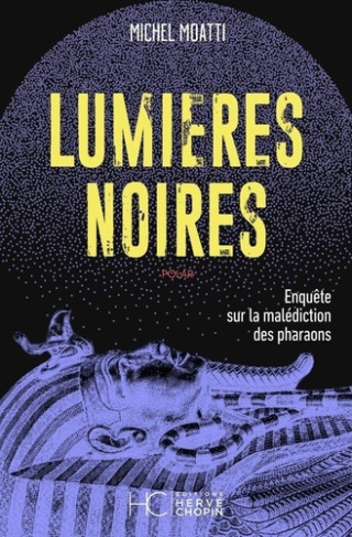 moatti-michel-lumieres-noires-enquete-sur-la-malediction-des-pharaons_0