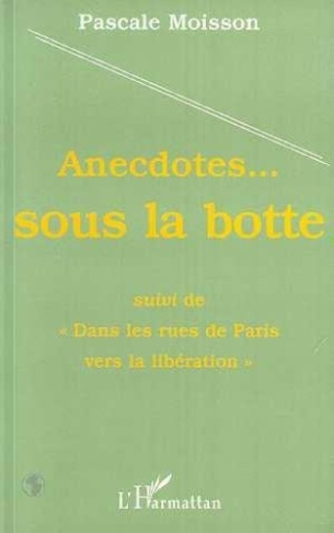 moisson-pascale-anecdotes-sous-la-botte-suivi-de-dans-les-rues-de-paris-vers-la-liberation_0