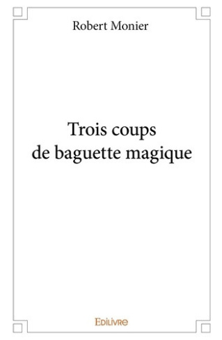 monier-robert-trois-coups-de-baguette-magique_0