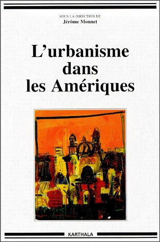 monnet-jerome-l-urbanisme-dans-les-ameriques-modeles-de-ville-et-modeles-de-societe_0