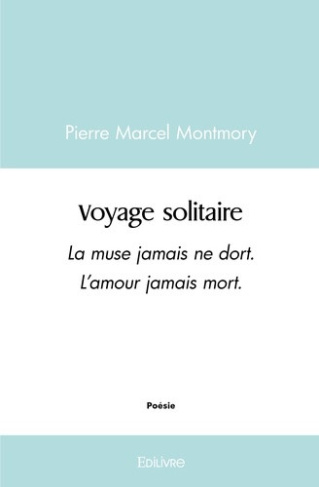 montmory-pierre-marcel-voyage-solitaire-la-muse-jamais-ne-dort-l-amour-jamais-mort_0
