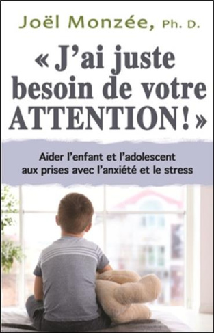 monzee-joel-j-ai-juste-besoin-de-votre-attention-aider-les-enfants-et-les-adolescents-a-mieux-canaliser-l-a_0