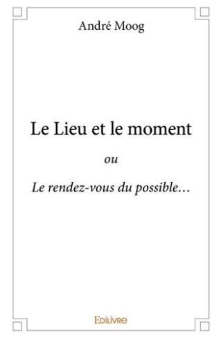moog-andre-le-lieu-et-le-moment-ou-le-rendez-vous-du-possible_0