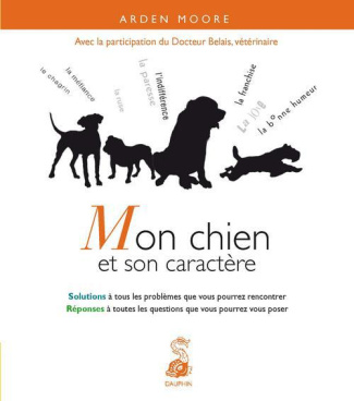 moore-arden-3b-belais-serge-3b-py-karin-3b-ambre-matt-mon-chien-et-son-caractere-solutions-a-tous-les-problemes-que-vous-pourrez-rencontrer-reponses-a-t_0