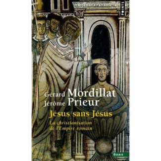 mordillat-gerard-3b-prieur-jerome-jesus-sans-jesus-la-christianisation-de-l-empire-romain_0