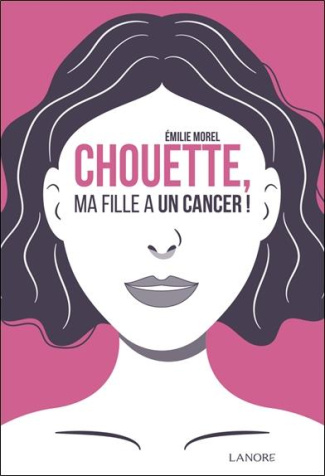 morel-emilie-chouette-ma-fille-a-un-cancer_0