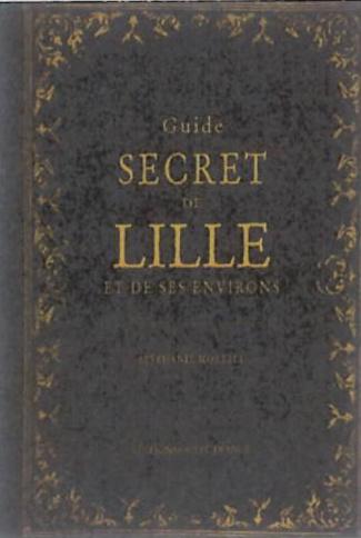 morelli-stephanie-guide-secret-de-lille-et-de-ses-environs_0