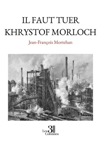 mortehan-jean-francois-il-faut-tuer-khrystof-morloch_0