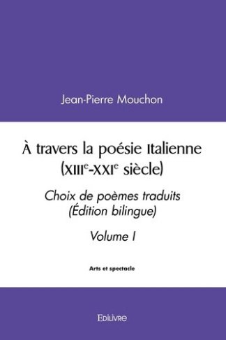 mouchon-jean-pierre-a-travers-la-poesie-italienne-xiiie-xxie-siecle-tome-1-choix-de-poemes-traduits-edition-biling_0