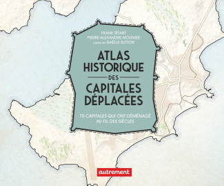 mounier-pierre-alexandre-3b-tetart-frank-atlas-historique-des-capitales-deplacees-70-capitales-qui-ont-migre-au-fil-des-siecles_0