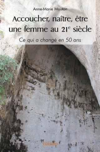 mouton-anne-marie-accoucher-naitre-etre-une-femme-au-21-siecle-ce-qui-a-change-en-50-ans_0